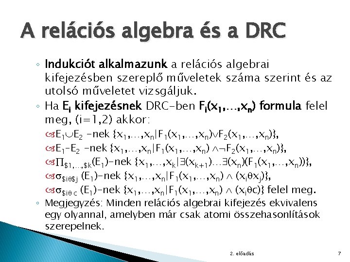 A relációs algebra és a DRC ◦ Indukciót alkalmazunk a relációs algebrai kifejezésben szereplő