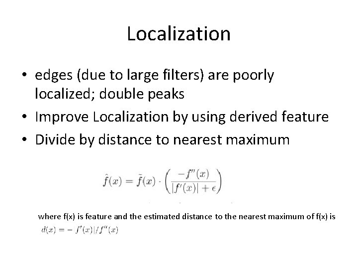 Localization • edges (due to large filters) are poorly localized; double peaks • Improve