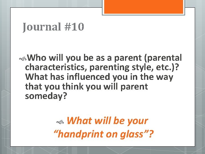 Journal #10 Who will you be as a parent (parental characteristics, parenting style, etc.