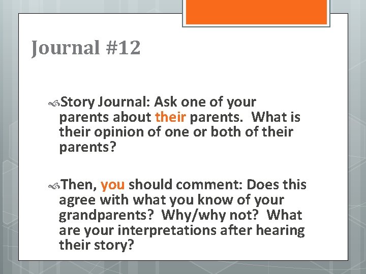 Journal #12 Story Journal: Ask one of your parents about their parents. What is