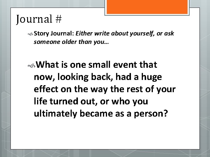 Journal # Story Journal: Either write about yourself, or ask someone older than you…