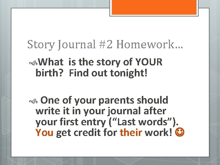 Story Journal #2 Homework… What is the story of YOUR birth? Find out tonight!