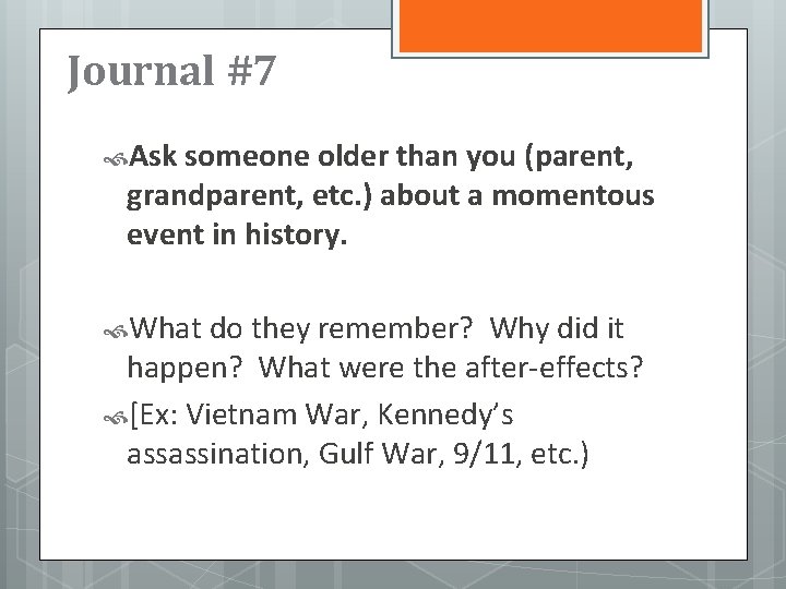 Journal #7 Ask someone older than you (parent, grandparent, etc. ) about a momentous