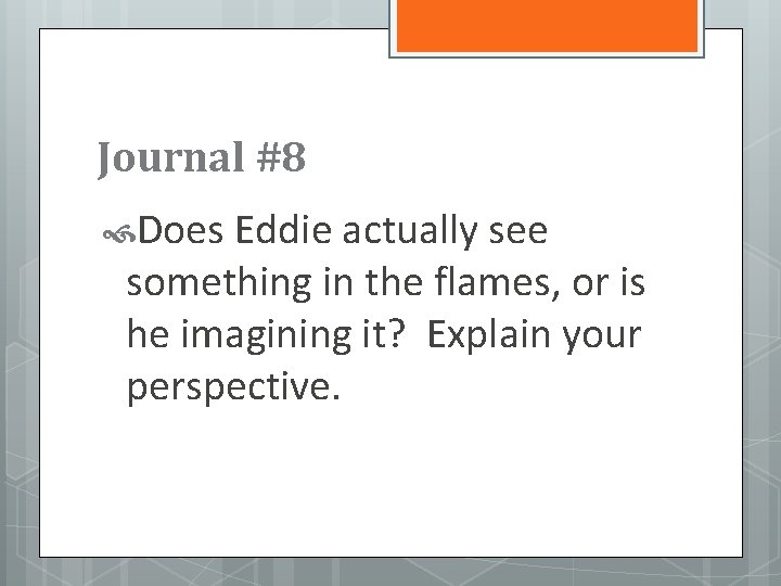 Journal #8 Does Eddie actually see something in the flames, or is he imagining