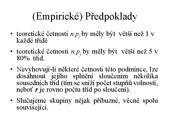 (Empirické) Předpoklady • teoretické četnosti n pj by měly být větší než 1 v