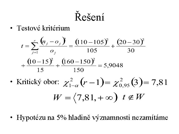 Řešení • Testové kritérium • Kritický obor: • Hypotézu na 5% hladině významnosti nezamítáme