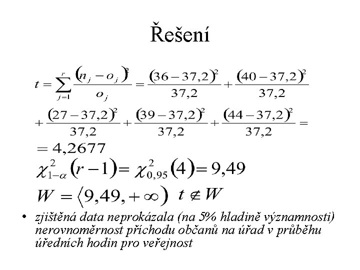 Řešení • zjištěná data neprokázala (na 5% hladině významnosti) nerovnoměrnost příchodu občanů na úřad