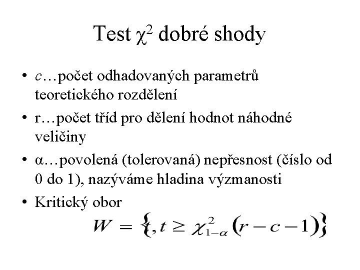Test χ2 dobré shody • c…počet odhadovaných parametrů teoretického rozdělení • r…počet tříd pro