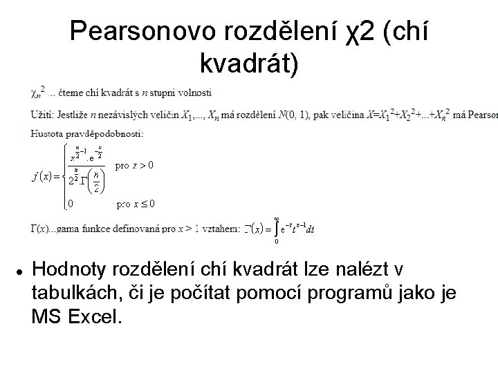 Pearsonovo rozdělení χ2 (chí kvadrát) Hodnoty rozdělení chí kvadrát lze nalézt v tabulkách, či