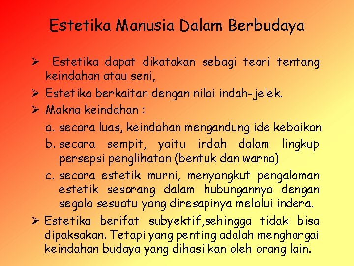 Estetika Manusia Dalam Berbudaya Ø Estetika dapat dikatakan sebagi teori tentang keindahan atau seni,