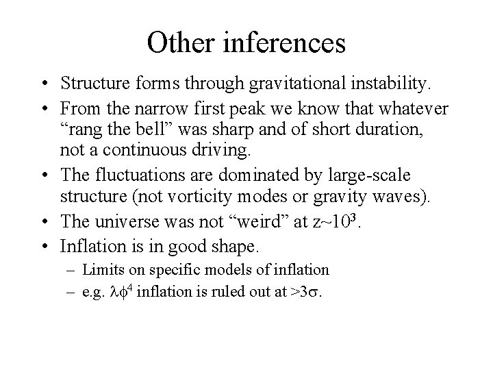 Other inferences • Structure forms through gravitational instability. • From the narrow first peak