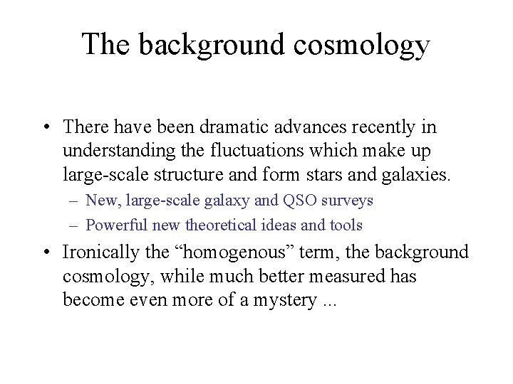 The background cosmology • There have been dramatic advances recently in understanding the fluctuations