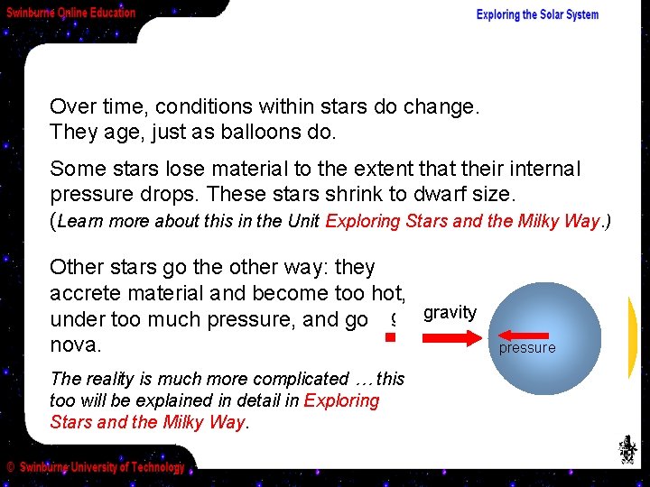 Over time, conditions within stars do change. They age, just as balloons do. Some