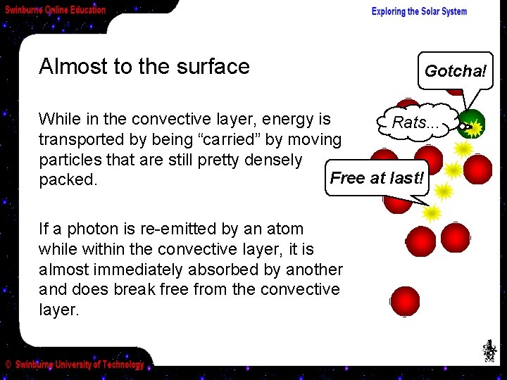 Almost to the surface Gotcha! While in the convective layer, energy is Rats. .