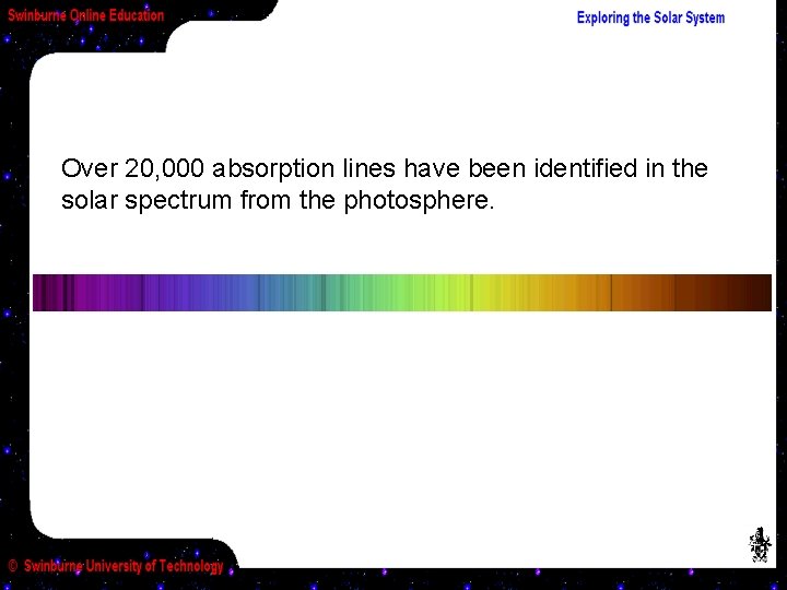 Over 20, 000 absorption lines have been identified in the solar spectrum from the