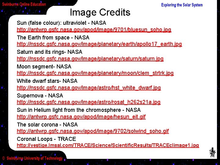 Image Credits Sun (false colour): ultraviolet - NASA http: //antwrp. gsfc. nasa. gov/apod/image/9701/bluesun_soho. jpg