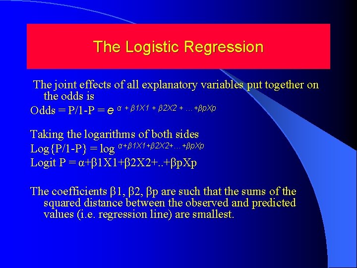 The Logistic Regression The joint effects of all explanatory variables put together on the