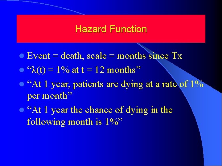 Hazard Function l Event = death, scale = months since Tx l “λ(t) =