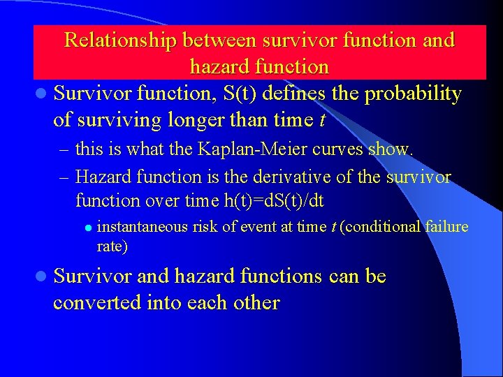 Relationship between survivor function and hazard function l Survivor function, S(t) defines the probability