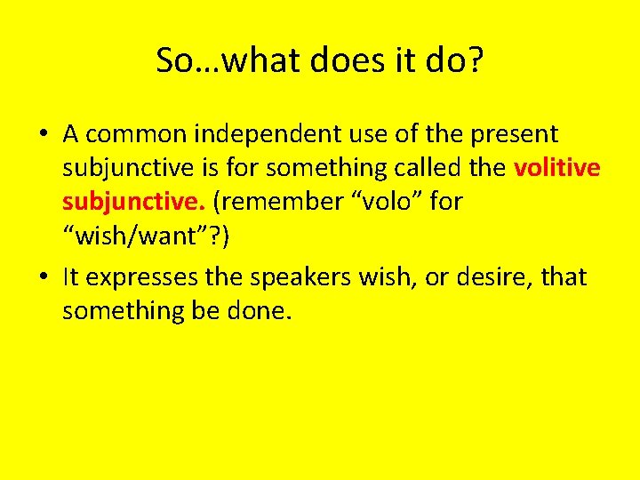 So…what does it do? • A common independent use of the present subjunctive is