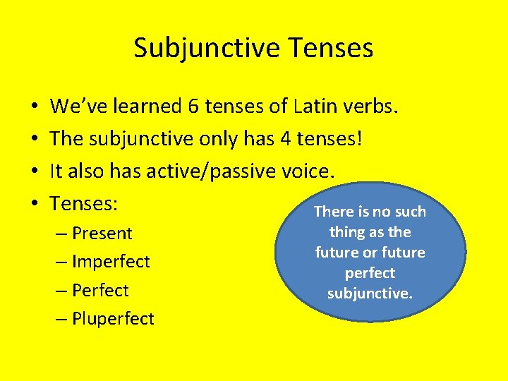 Subjunctive Tenses • • We’ve learned 6 tenses of Latin verbs. The subjunctive only