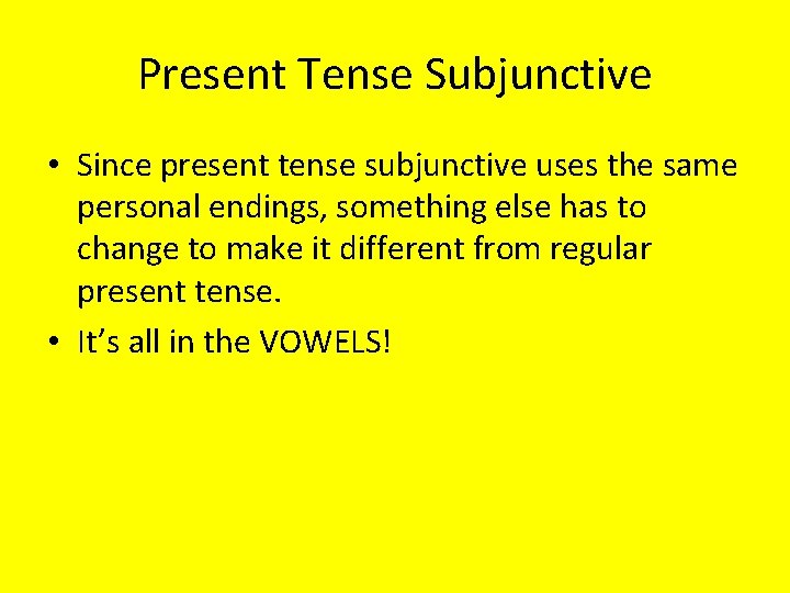 Present Tense Subjunctive • Since present tense subjunctive uses the same personal endings, something