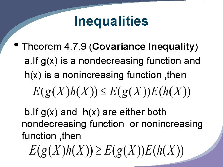 Inequalities • Theorem 4. 7. 9 (Covariance Inequality) a. If g(x) is a nondecreasing