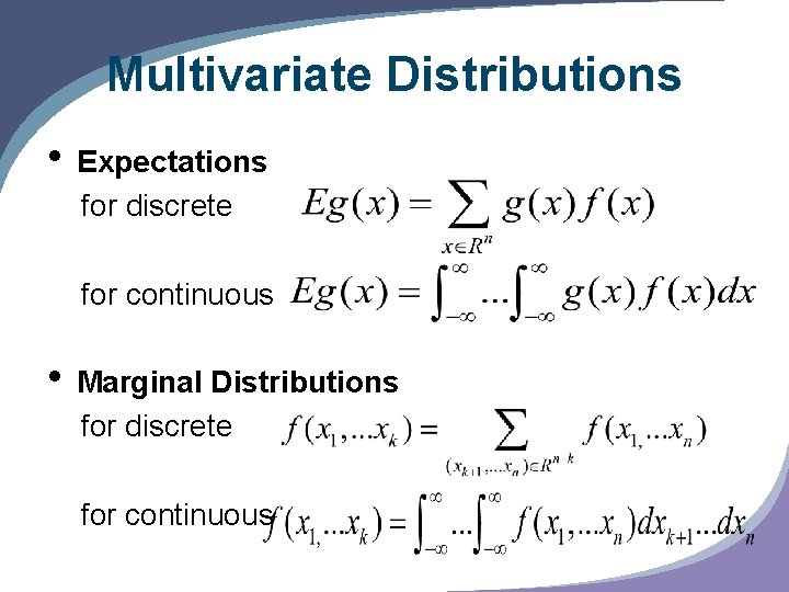 Multivariate Distributions • Expectations for discrete for continuous • Marginal Distributions for discrete for