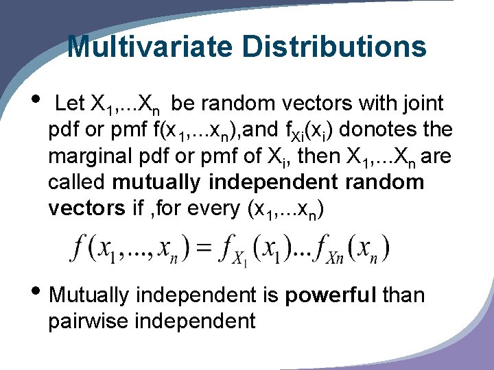 Multivariate Distributions • Let X 1, . . . Xn be random vectors with