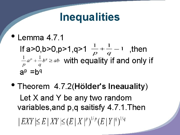 Inequalities • Lemma 4. 7. 1 If a>0, b>0, p>1, q>1 , then with