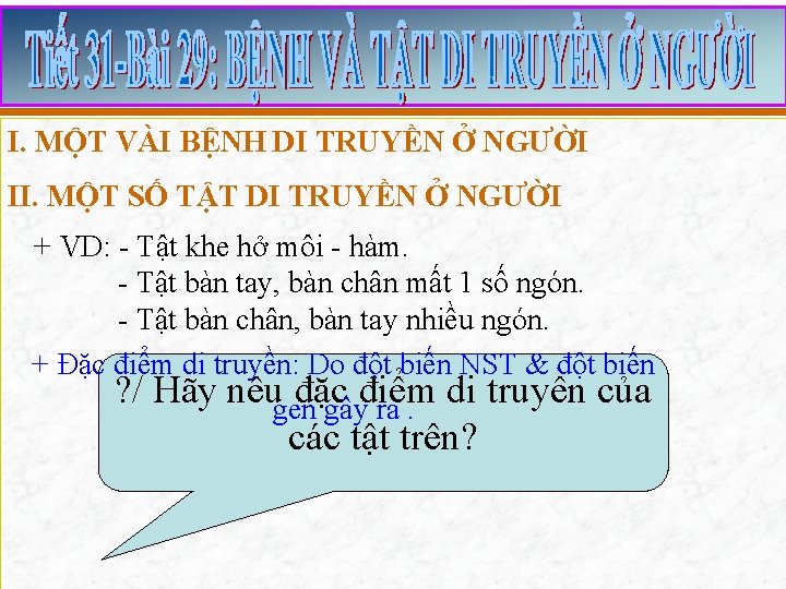 I. MỘT VÀI BỆNH DI TRUYỀN Ở NGƯỜI II. MỘT SỐ TẬT DI TRUYỀN