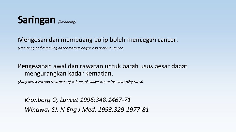 Saringan (Screening) Mengesan dan membuang polip boleh mencegah cancer. (Detecting and removing adenomatous polyps