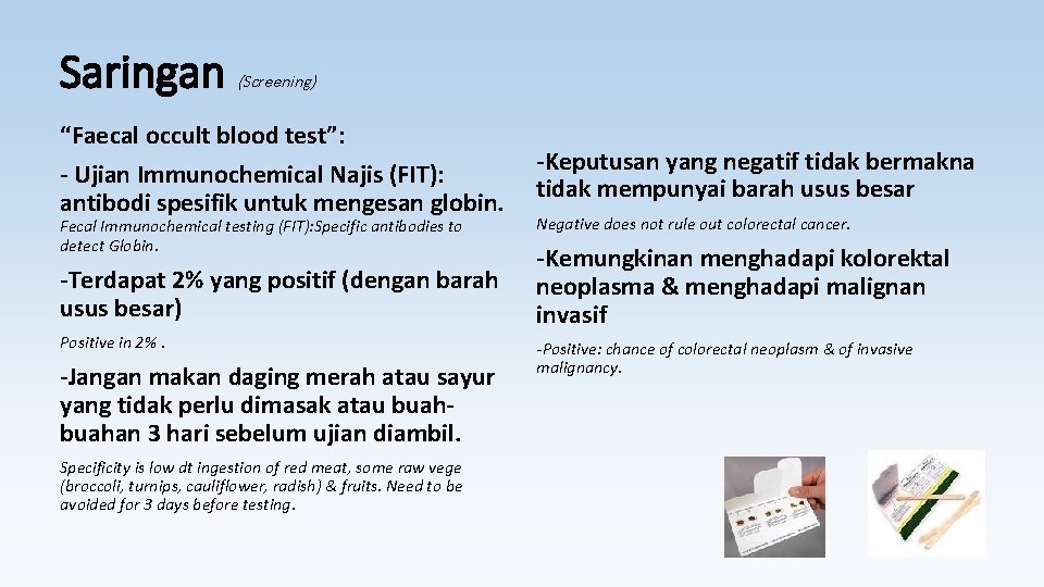 Saringan (Screening) “Faecal occult blood test”: - Ujian Immunochemical Najis (FIT): antibodi spesifik untuk