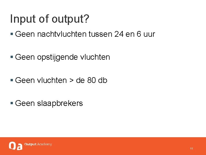 Input of output? § Geen nachtvluchten tussen 24 en 6 uur § Geen opstijgende