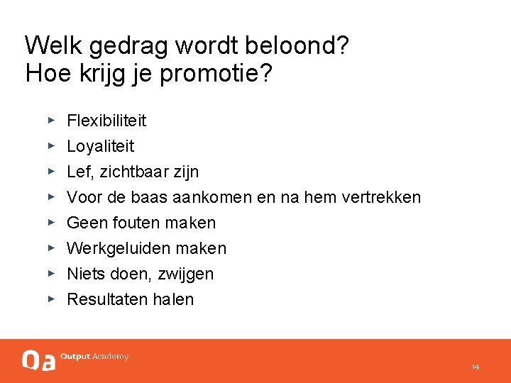 Welk gedrag wordt beloond? Hoe krijg je promotie? ▸ ▸ ▸ ▸ Flexibiliteit Loyaliteit