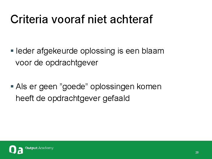 Criteria vooraf niet achteraf § Ieder afgekeurde oplossing is een blaam voor de opdrachtgever