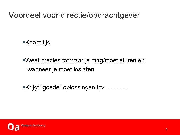 Voordeel voor directie/opdrachtgever §Koopt tijd: §Weet precies tot waar je mag/moet sturen en wanneer