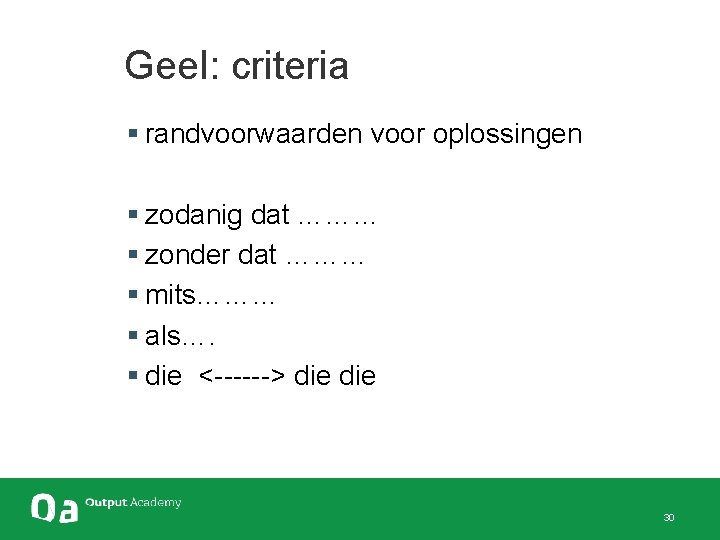  Geel: criteria § randvoorwaarden voor oplossingen § zodanig dat ……… § zonder dat