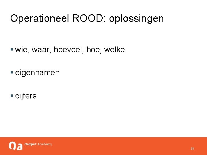 Operationeel ROOD: oplossingen § wie, waar, hoeveel, hoe, welke § eigennamen § cijfers 33