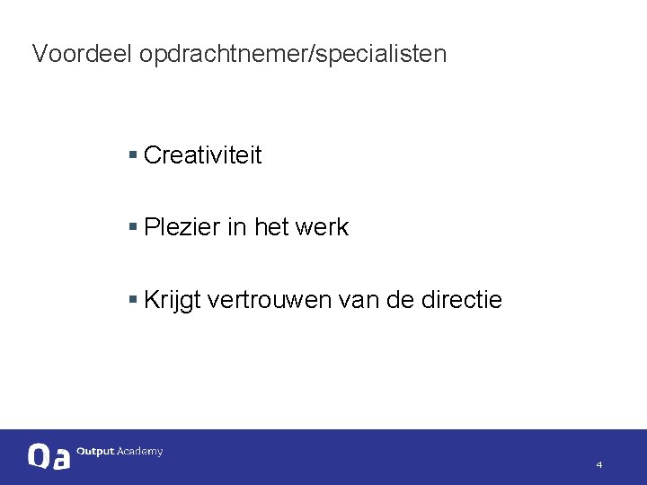 Voordeel opdrachtnemer/specialisten § Creativiteit § Plezier in het werk § Krijgt vertrouwen van de