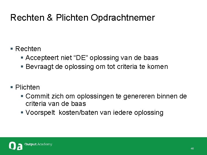 Rechten & Plichten Opdrachtnemer § Rechten § Accepteert niet “DE” oplossing van de baas