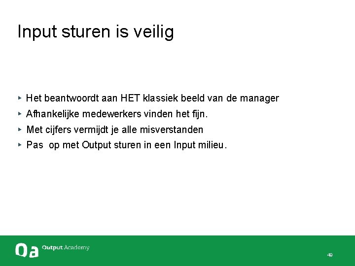 Input sturen is veilig ▸ Het beantwoordt aan HET klassiek beeld van de manager