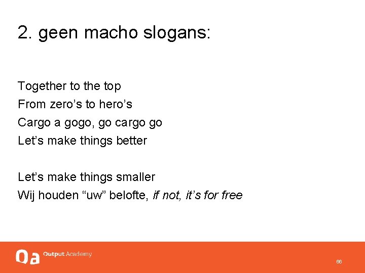 2. geen macho slogans: Together to the top From zero’s to hero’s Cargo a