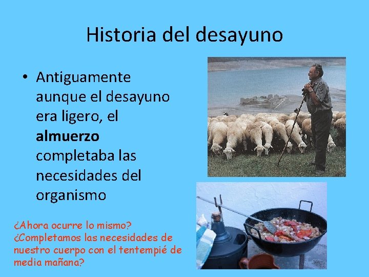 Historia del desayuno • Antiguamente aunque el desayuno era ligero, el almuerzo completaba las