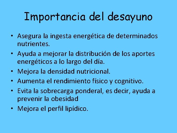 Importancia del desayuno • Asegura la ingesta energética de determinados nutrientes. • Ayuda a