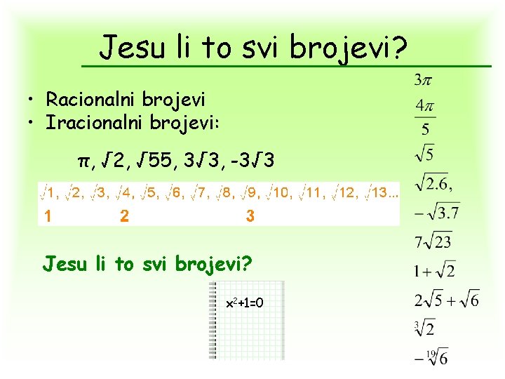 Jesu li to svi brojevi? • Racionalni brojevi • Iracionalni brojevi: π, √ 2,