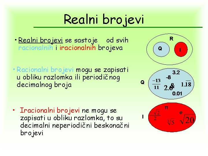 Realni brojevi • Realni brojevi se sastoje od svih racionalnih i iracionalnih brojeva •