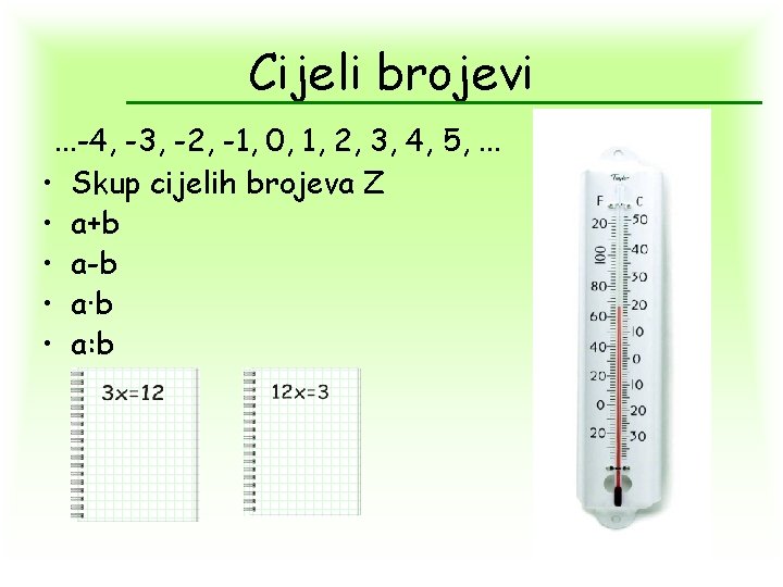 Cijeli brojevi. . . -4, -3, -2, -1, 0, 1, 2, 3, 4, 5,