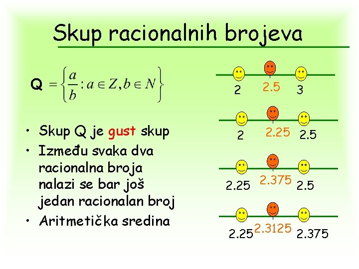 Skup racionalnih brojeva Q • Skup Q je gust skup • Između svaka dva