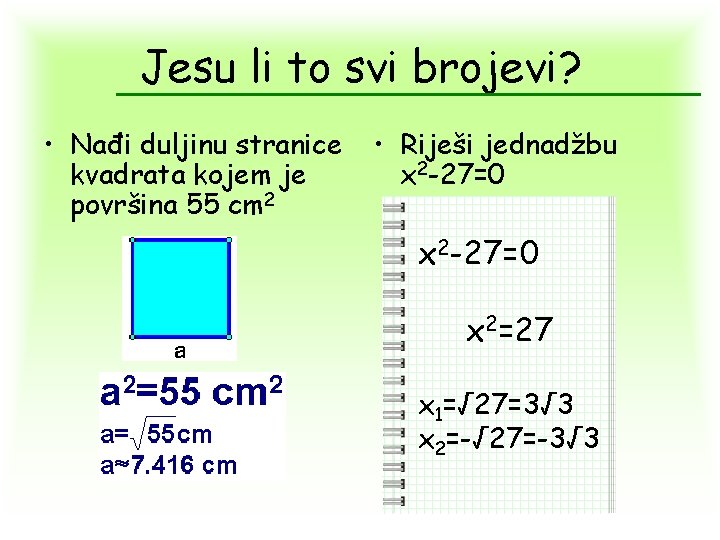 Jesu li to svi brojevi? • Nađi duljinu stranice kvadrata kojem je površina 55 Jesu li to svi brojevi? • Nađi duljinu stranice kvadrata kojem je površina 55